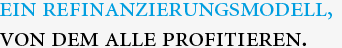 Ein Refinanzierungsmodell, von dem alle profitieren.