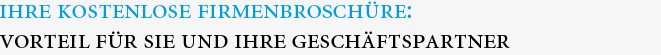 Ihre kostenlose Firmenbroschüre: Vorteil für Sie und Ihre Geschäftspartner